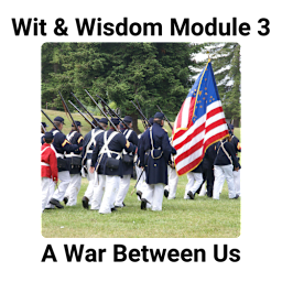Wit & Wisdom Module 3: A War Between Us (Civil War Soldiers Marching)