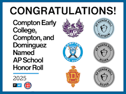 Compton Early College, Compton, and Dominguez High Schools Named to 2025 AP Honor Roll
