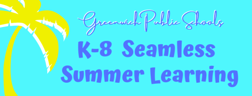 Seamless Summer Learning - Greenwich Public Schools