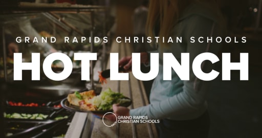 Hot Lunch - Grand Rapids Christian Schools