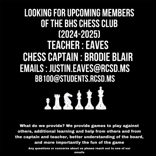 Chess Club is looking for members. Email justin.eaves@rcsd.ms or bb100@students.rcsd.ms