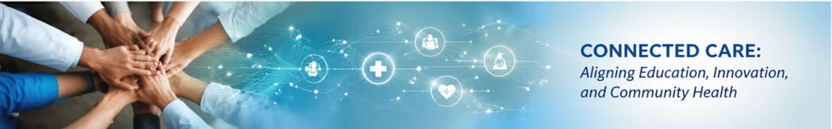 Connected Care: Aligning Education, Innovation, and Community Health