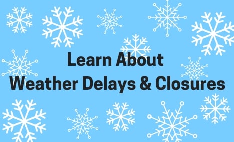 Learn About Weather Delays & Closures