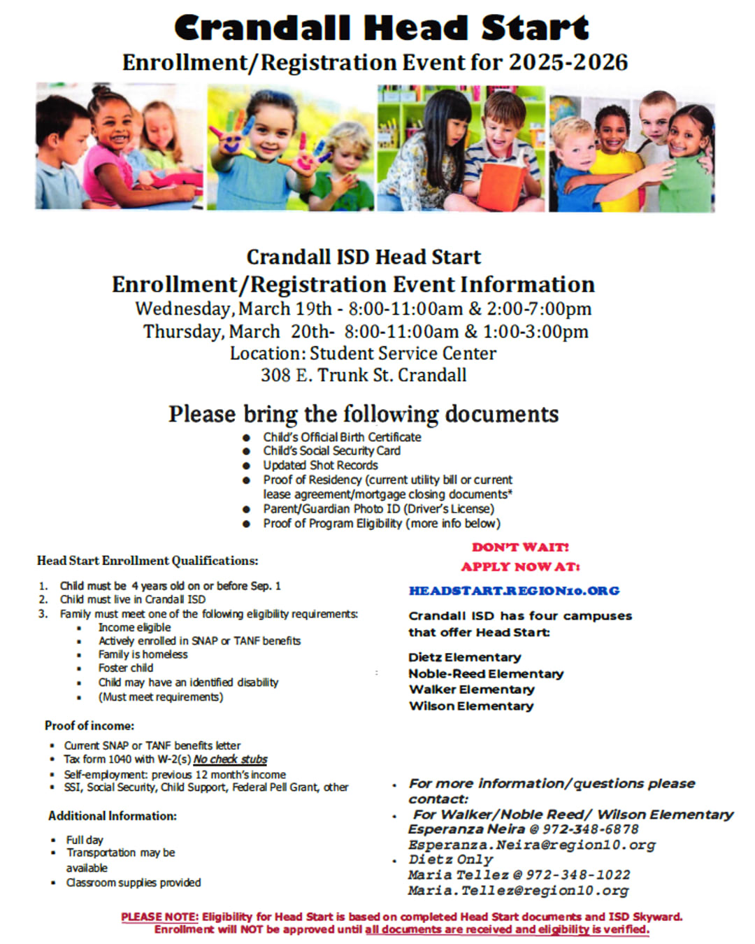 Crandall ISD Head Start Enrollment/Registration Event for 2025-2026 Event dates: March 19 (8:00-11:00 AM & 2:00-7:00 PM) and March 20 (8:00-11:00 AM & 1:00-3:00 PM) at the Student Service Center, 308 E. Trunk St., Crandall.  Documents required: Birth certificate, Social Security card, shot records, proof of residency, parent ID, and proof of eligibility.  Eligibility: Child must be 4 years old by Sept. 1, live in Crandall ISD, and meet federal program requirements.  For more information, contact