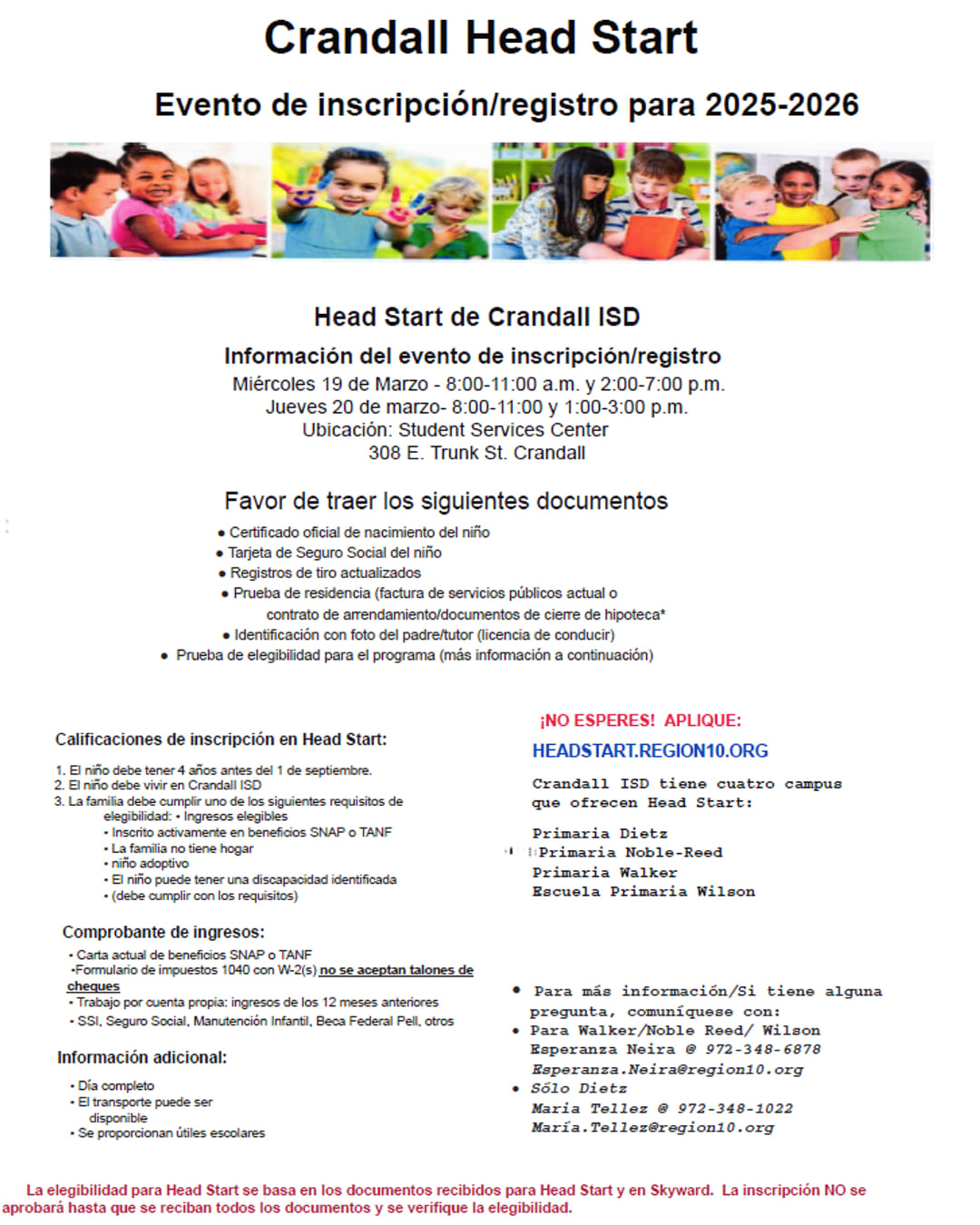 Crandall ISD Head Start Enrollment/Registration Event for 2025-2026 Event dates: March 19 (8:00-11:00 AM & 2:00-7:00 PM) and March 20 (8:00-11:00 AM & 1:00-3:00 PM) at the Student Service Center, 308 E. Trunk St., Crandall.  Documents required: Birth certificate, Social Security card, shot records, proof of residency, parent ID, and proof of eligibility.  Eligibility: Child must be 4 years old by Sept. 1, live in Crandall ISD, and meet federal program requirements.  For more information, contact