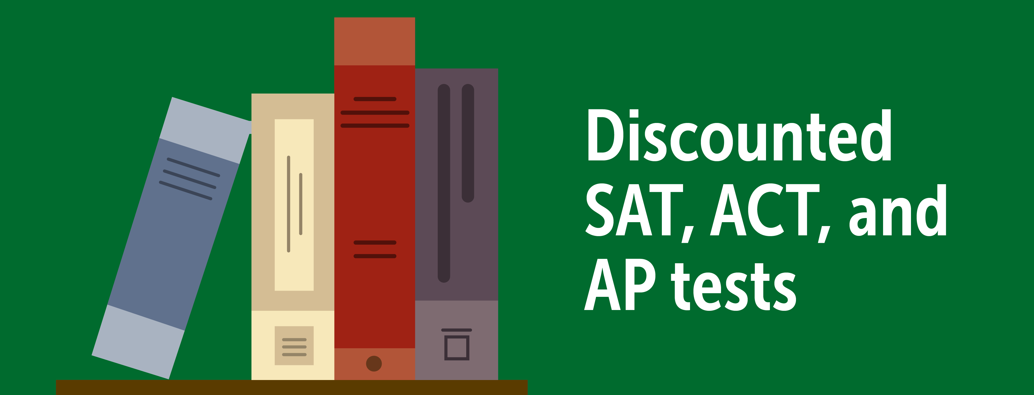 Discounted SAT, ACT, and AP tests are displayed against a green background with various books and test materials in the foreground.